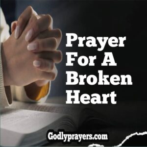 7 Powerful Prayer for a Broken Heart That Will Bring Healing